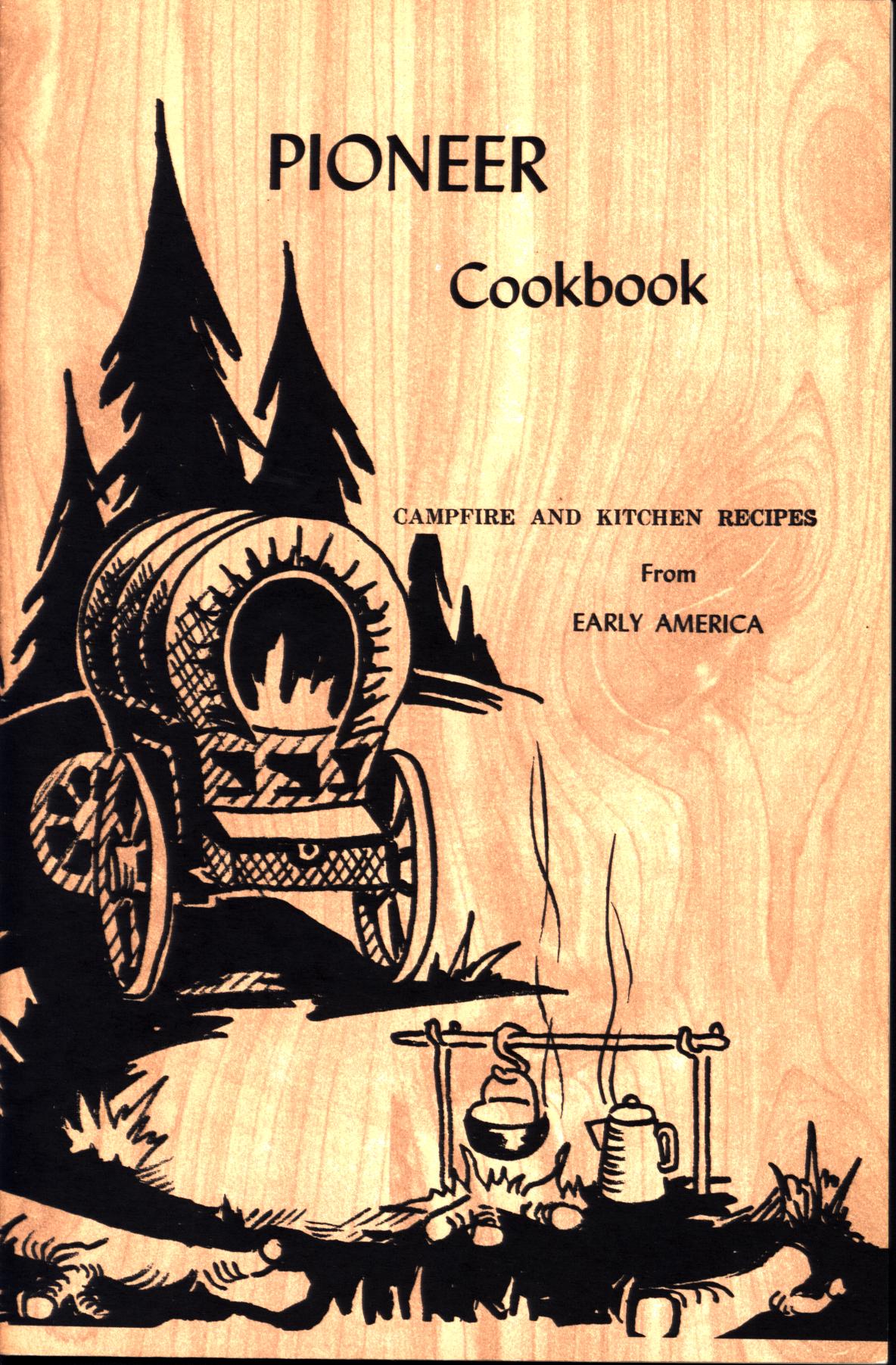 PIONEER COOKBOOK: favorite campfire and kitchen recipes&nbsp;from early America. 