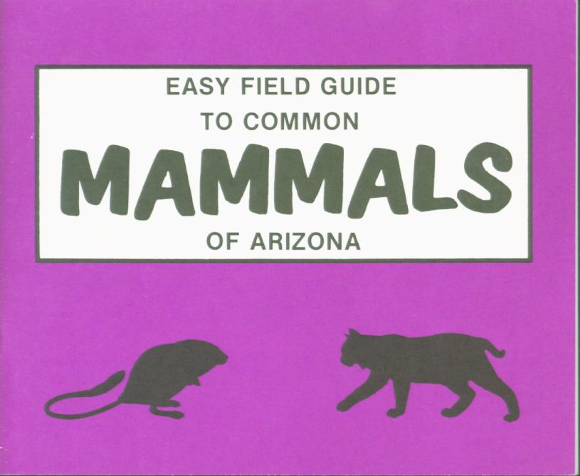 EASY FIELD GUIDE TO COMMON MAMMALS OF ARIZONA.