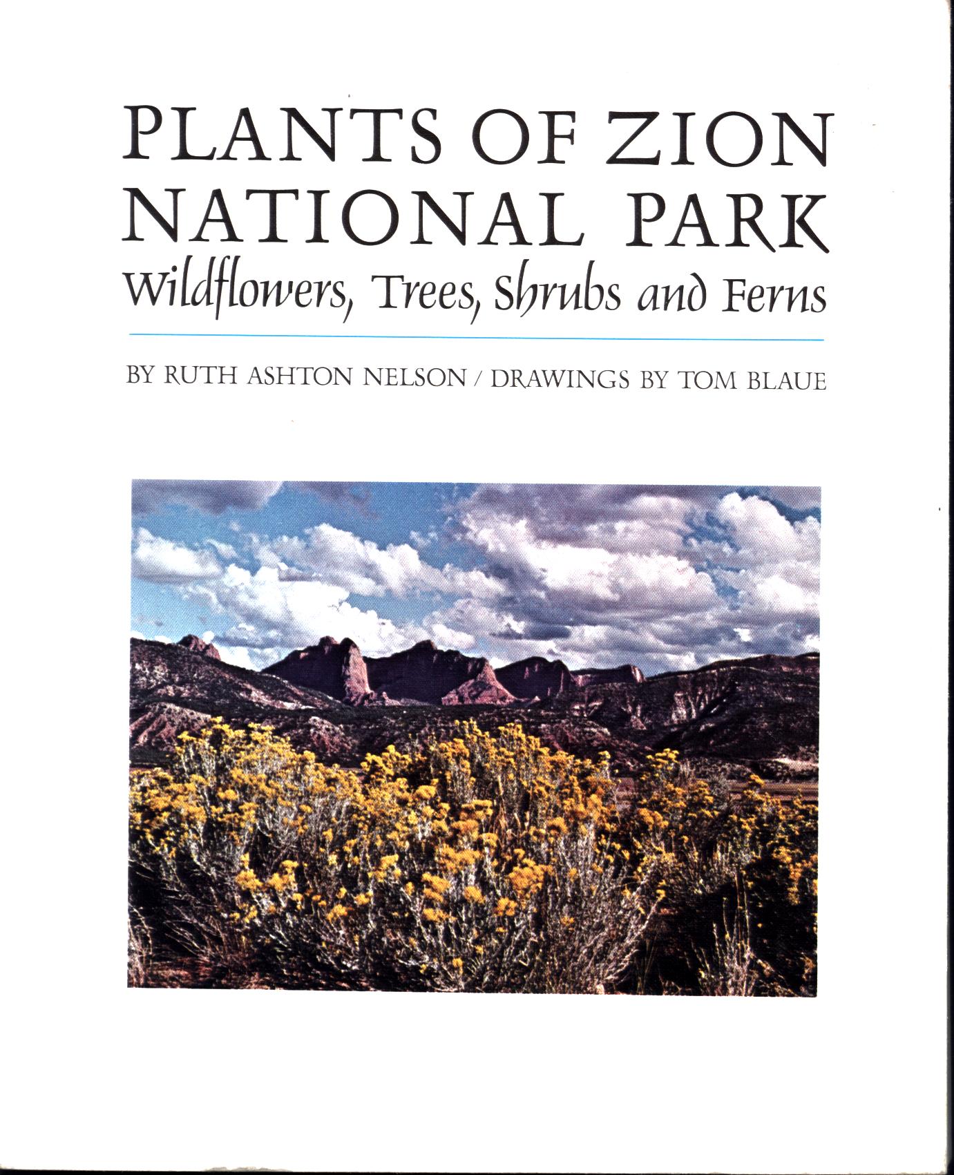 PLANTS OF ZION NATIONAL PARK: wildflowers, trees, shrubs, and ferns. by Ruth Ashton&nbsp;Nelson.