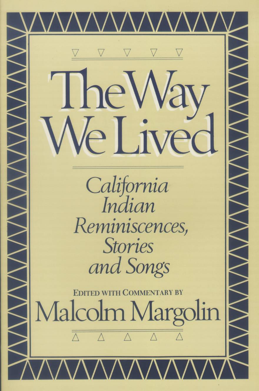 THE WAY WE LIVED: California Indian reminiscences, stories, and songs. 
